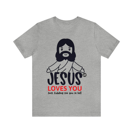 Jesus Love You Just Kidding Unisex Short Sleeve Tee