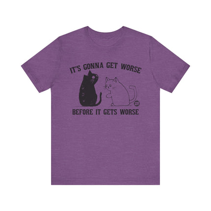 It's Gonna Get Worse Cat Tee, Funny Cat Gonna Get Worse Tshirt