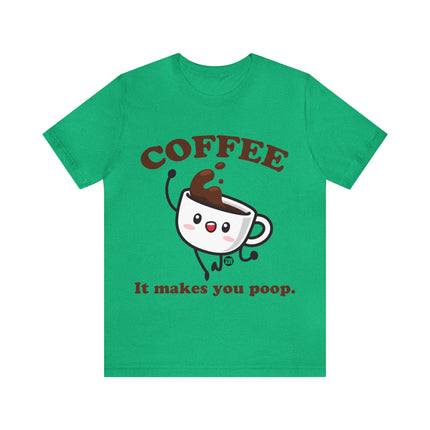 Coffee It Makes You Poop Unisex Tee