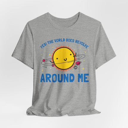 World Does Revolve Around Me Sun Tee, Funny Sun Shirt