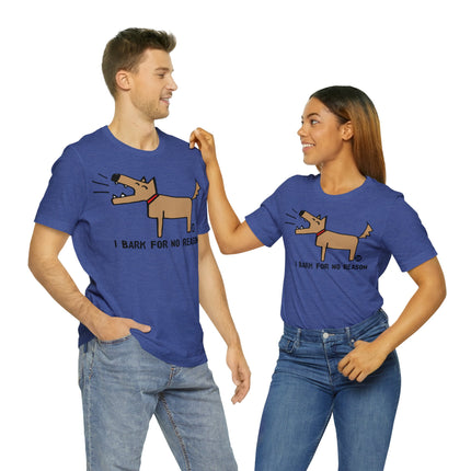 Bark For No Reason Dog Unisex Tee
