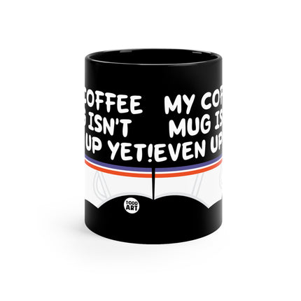 My coffee not up yet Mug