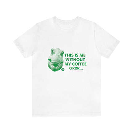 Me Without Coffee Dinosaur Unisex Short Sleeve Tee