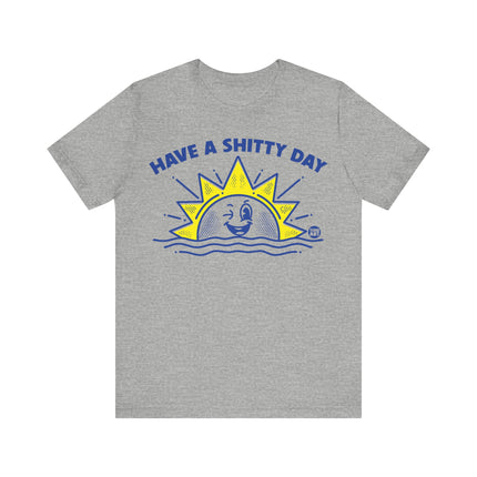 Have a Shitty Day Sun Tee