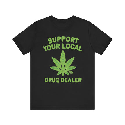 Support Local Drug Dealer Weed Tshirt