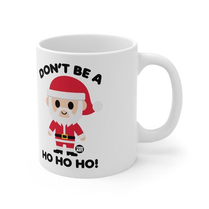 Don't Be a Ho Ho Ho Santa Ceramic Mug