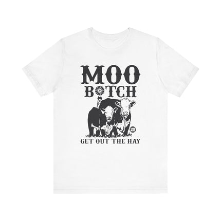 Moo Bitch Get Out The Hay Cow Tshirt