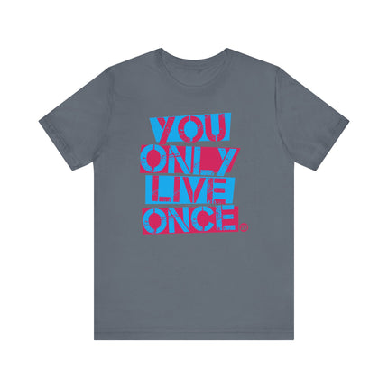 You Only Live Once Tee, You Only Live Once Graphic Tshirt