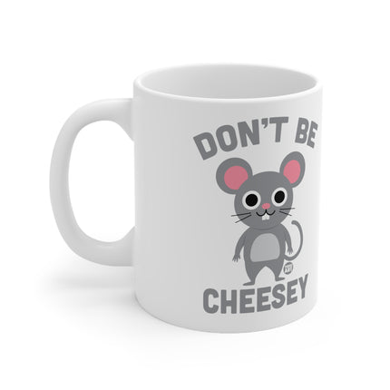 Dont be Cheesey Ceramic Mug