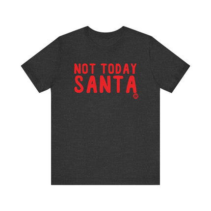 Funny "NOT TODAY SANTA" Tee Shirt