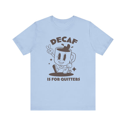 Decaf Is For Quitters Tee