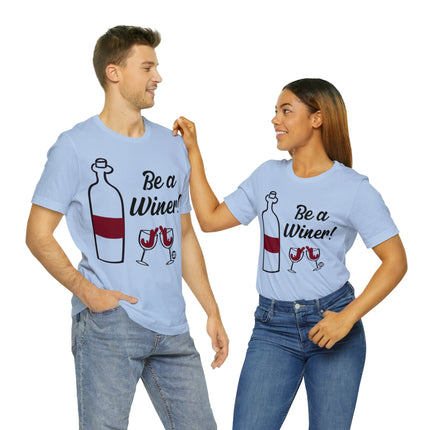 Be A Winer Wine Unisex Tee