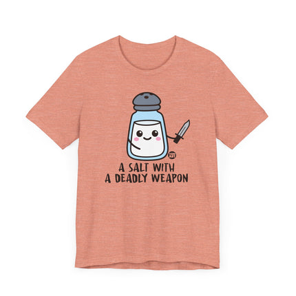 Funny "SALT WITH DEADLY WEAPON" Tee Shirt