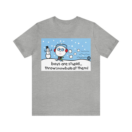 Boys Are Stupid Throw Snowballs At Them Unisex Tee