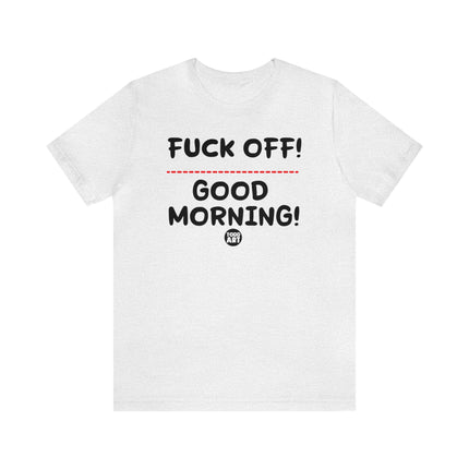 Fuck Off Good Morning Unisex Tee