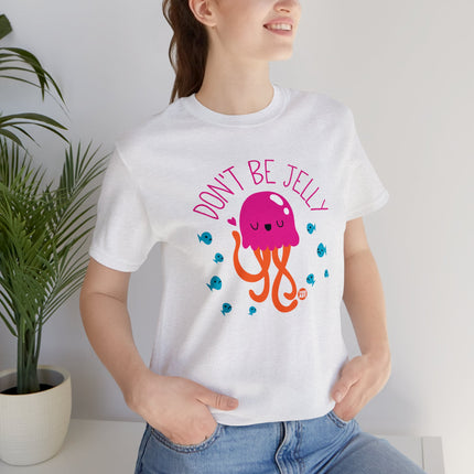 Don't Be Jelly Unisex Tee