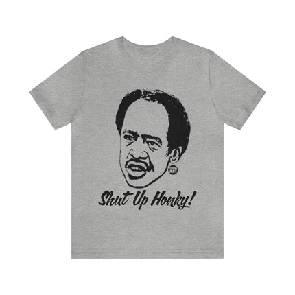 Shut Up Honkey Unisex Short Sleeve Tee