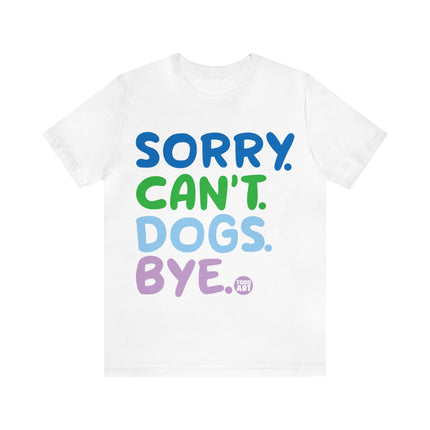 Sorry Can't Dogs Bye Unisex Short Sleeve Tee