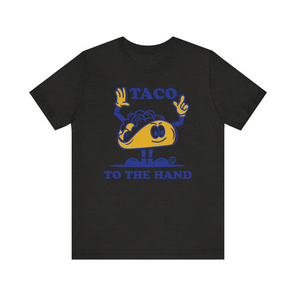 Funny "TACO TO THE HAND" Tee Shirt