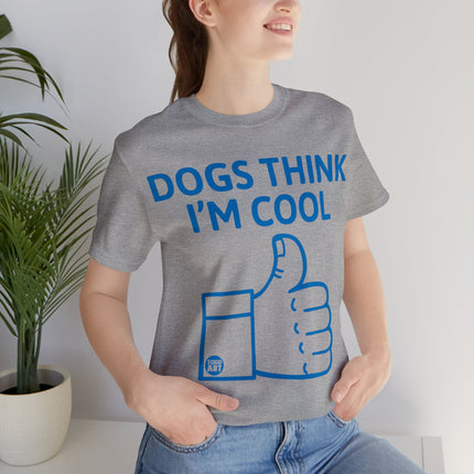 Dogs Think I'm Cool Unisex Short Sleeve Tee