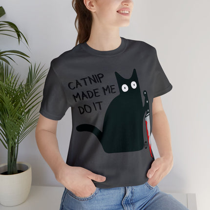 Catnip Made Me Do It Unisex Short Sleeve Tee