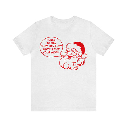 Used to Say Hey Hey Hey Santa Unisex Tee