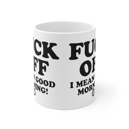 Fuck Off Good Morning Ceramic Mug