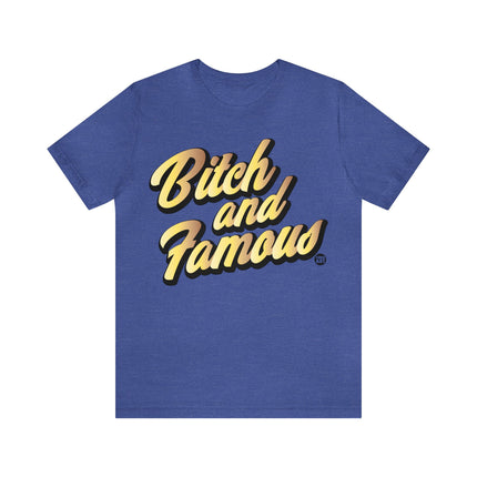 Bitch and Famous Unisex Tee