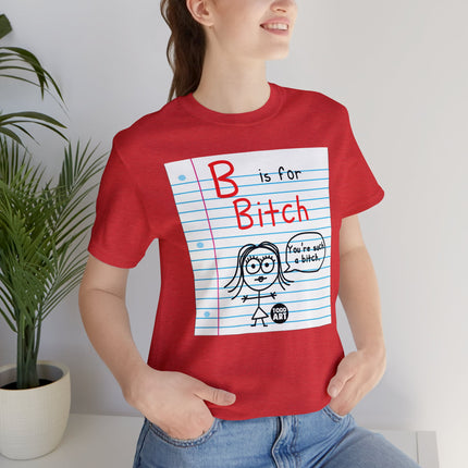 B Is For Bitch Unisex Tee