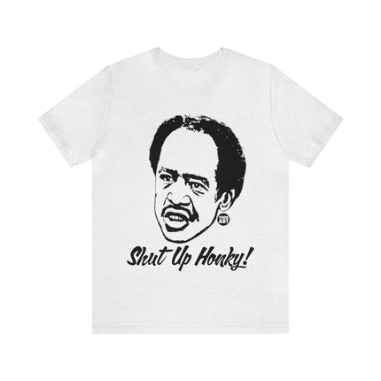 Shut Up Honkey Unisex Short Sleeve Tee