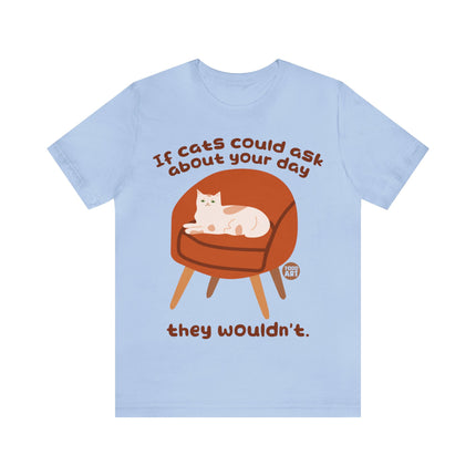 Cats Ask About Your Day Unisex Tee