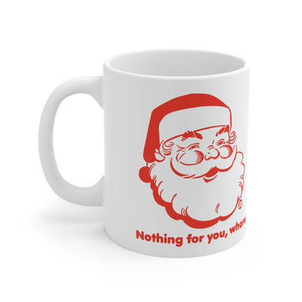 Nothing For You Whore Santa Christmas Ceramic Mug