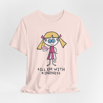 Kill Em With Kindness Tshirt