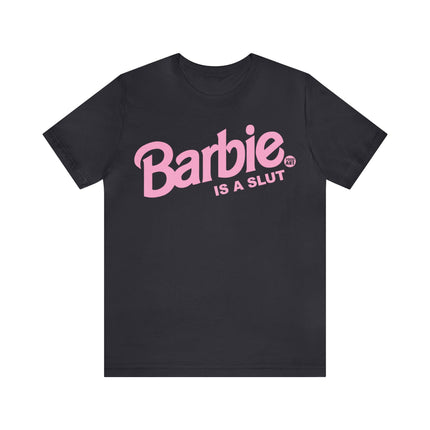 Barbie Is A Slut Unisex Tee