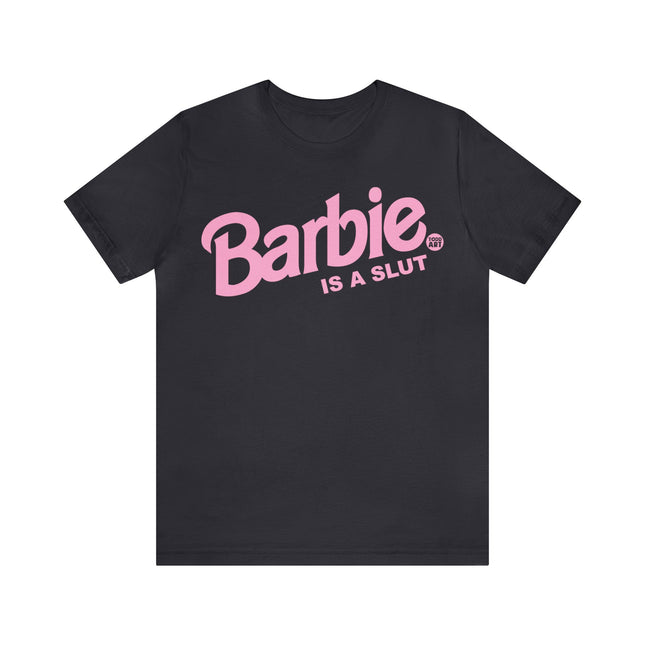 Barbie Is A Slut Unisex Tee