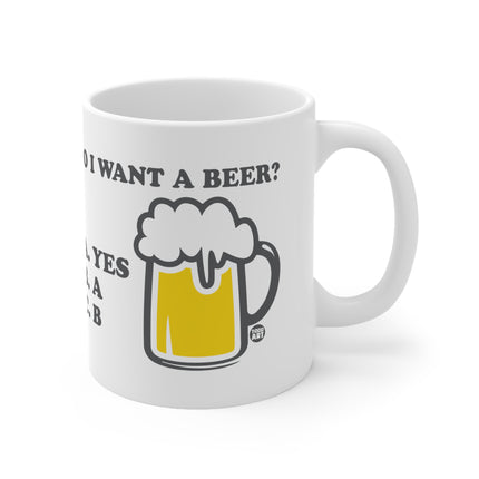 Do I Want Beer Ceramic Mug