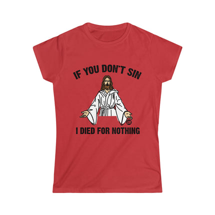 If You Don't Sin I Died For Nothing Jesus Women's Softstyle Tee