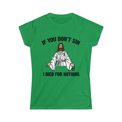 If You Don't Sin I Died For Nothing Jesus Women's Softstyle Tee