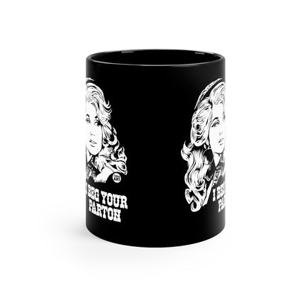 I Beg Your Parton Dolly Black Coffee Mug