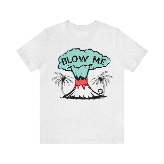 Blow Me Volcano Unisex Tee