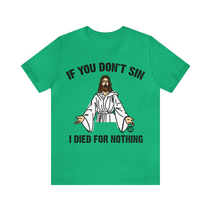 If You Don't Sin I IDied For Nothing Jesus Unisex Short Sleeve Tee