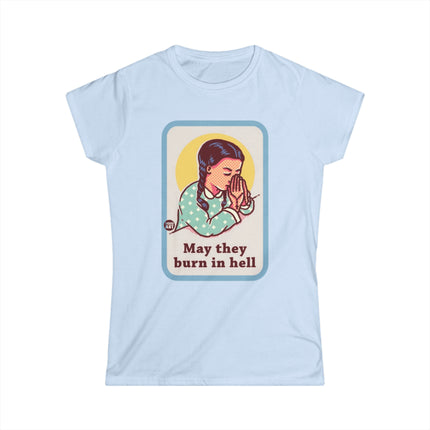 May They Burn in Hell Women's Softstyle Tee