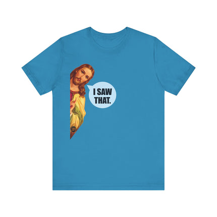 I Saw That Jesus Unisex Short Sleeve Tee