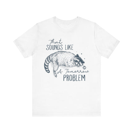 Sounds Like a Tomorrow Problem Racoon Tshirt