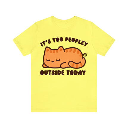 It's Too Peopley Outside Cat Unisex Short Sleeve Tee