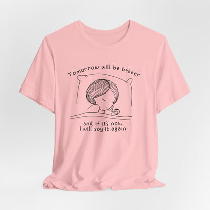 Tomorrow Will Be Better Tee, Positive Thinking Tee