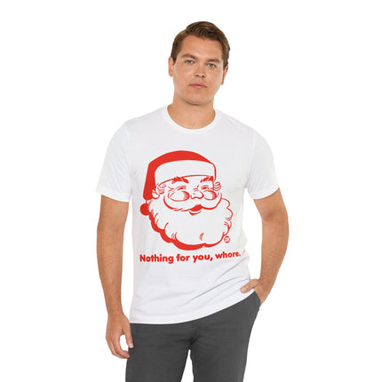 Nothing For You Whore Santa Unisex Tee