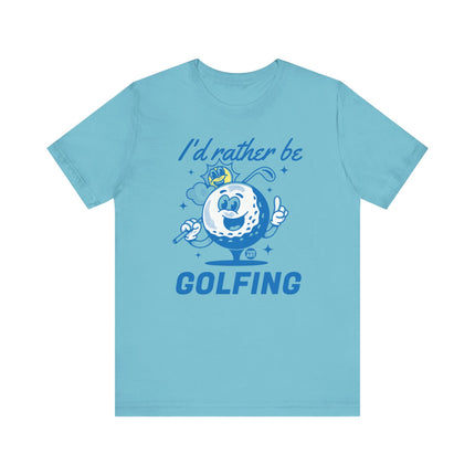 I'd Rather Be Golfing Tee