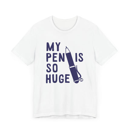 Funny "MY PEN IS SO HUGE" Tee Shirt