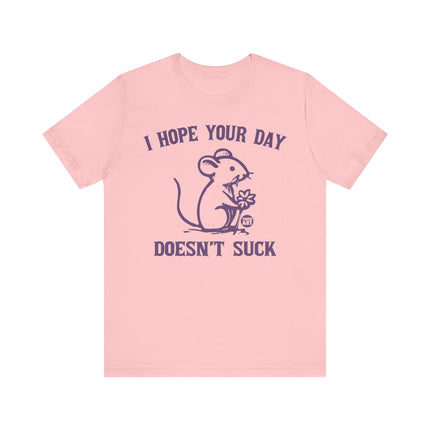 Hope Day Doesn't Suck Mouse Tee, Cute Day Doesn't Suck Tshirt